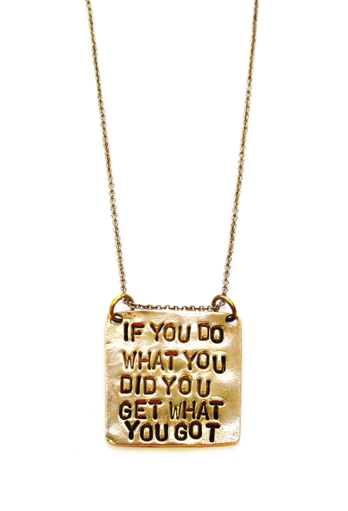 If You Do What You Did You Get What You Got Hand Stamped Necklace