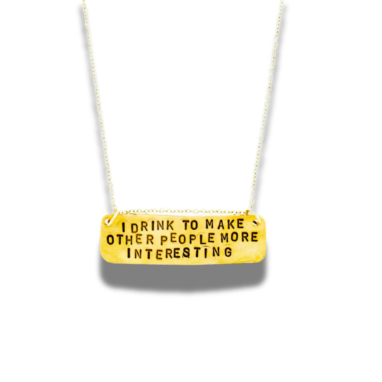 I Drink to Make Other People More Interesting Hand-Stamped Necklace