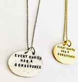 Every Choice Has A Consequence Necklace Hand Stamped Disc Necklace