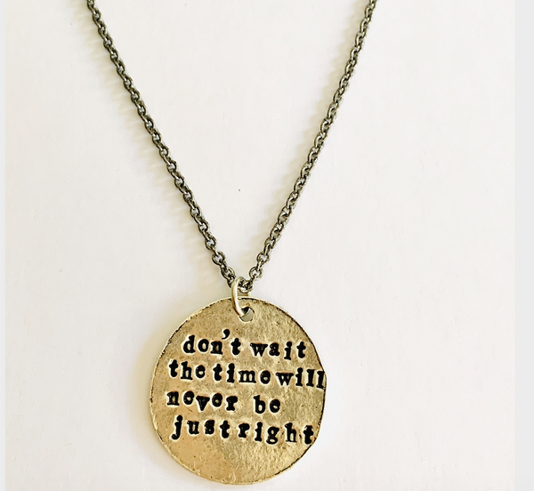 Don't Wait The Time Will Never Be Just Right Hand Stamped Necklace
