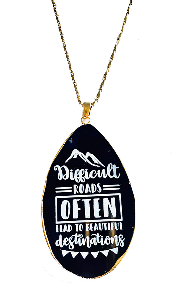 Difficult Roads Often Lead to Beautiful Destinations Agate Necklace
