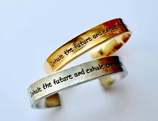 Inhale The Future Exhale the Past Hand Stamped Cuff Bracelet